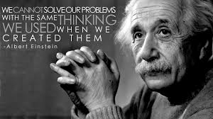 challenging our flawed knowledge, albert einstein has a great reminder in solving problems and understanding our competitors